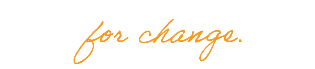 BE A FORCE FOR CHANGE